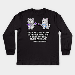 Music and Cats funny graphic t-shirt, for all music lovers and cat lovets, based on Albert Schweitzer's famous quote. Kids Long Sleeve T-Shirt